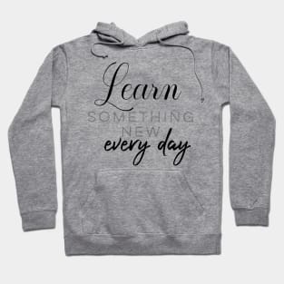 Learn something new every day Hoodie